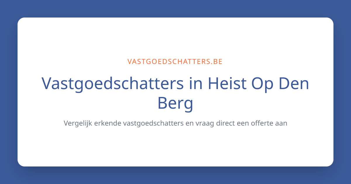 Erkende Vastgoedschatters in Heist Op Den Berg | VLABEL Schatting
