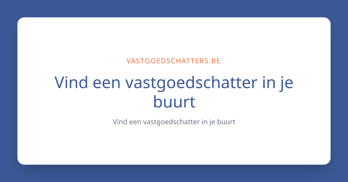 Vind Erkende Schatters in uw Buurt | VastgoedSchatters.be